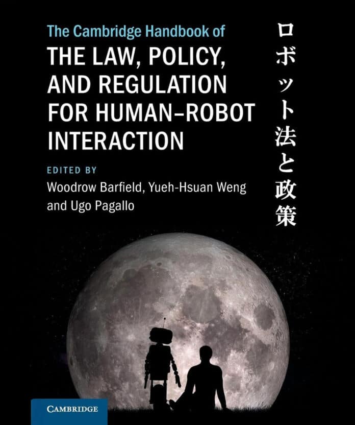 The Cambridge Handbook of the Law, Policy, and Regulation for Human–Robot Interaction (Cambridge Law Handbooks)